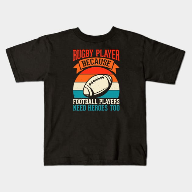 Rugby Player Because Football Players Need Heroes Too - Funny Rugby Lover Kids T-Shirt by NAWRAS